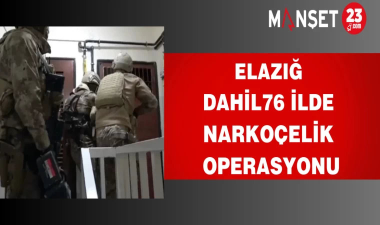 Elazığ Dahil 76 İlde Narkoçelik Operasyonu