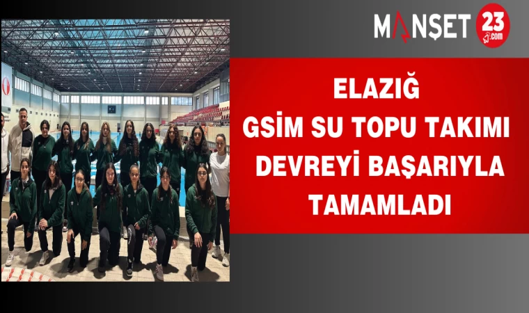 Elazığ GSİM Su Topu Takımı Devreyi Başarıyla Tamamladı