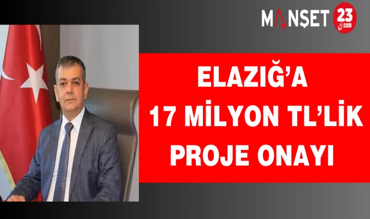 Elazığ’a 17 Milyon TL’lik proje onayı