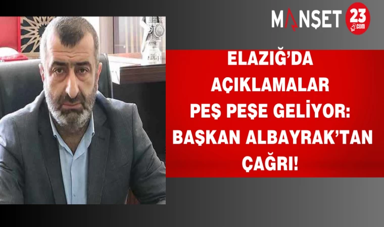 Elazığ’da açıklamalar peş peşe geliyor: Başkan Albayrak’tan çağrı!