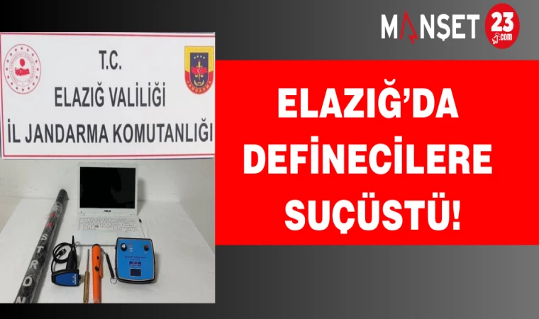 Elazığ’da definecilere suçüstü!