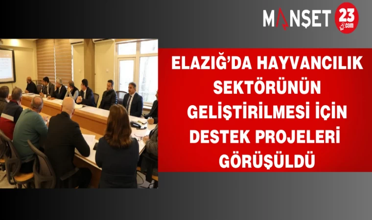 Elazığ’da destek projeleri görüşüldü