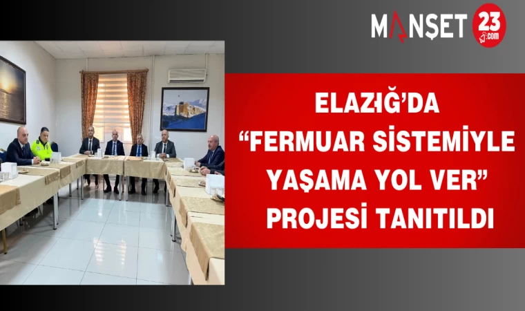 Elazığ’da “Fermuar Sistemiyle Yaşama Yol Ver” Projesi Tanıtıldı