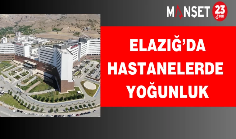 Elazığ’da hastanelerde yoğunluk.