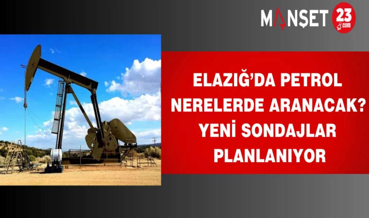 Elazığ’da petrol nerelerde aranacak? Yeni sondajlar planlanıyor