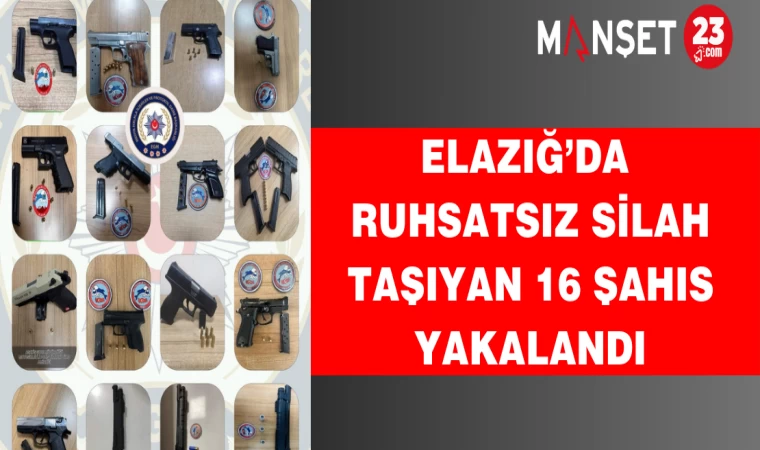 Elazığ’da Ruhsatsız Silah Taşıyan 16 Şahıs Yakalandı