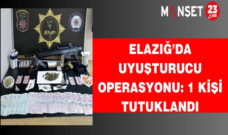 Elazığ’da uyuşturucu operasyonu: 1 kişi tutuklandı