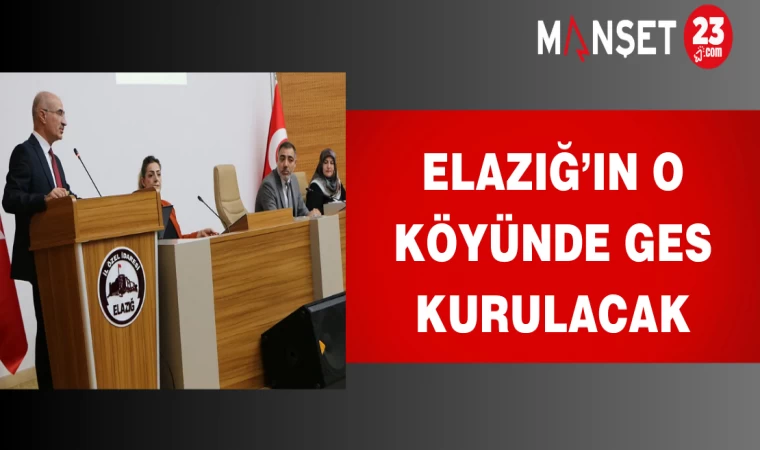 Elazığ’ın o köyünde GES kurulacak