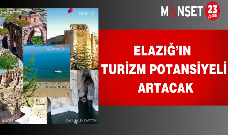 Elazığ’ın turizm potansiyeli artacak