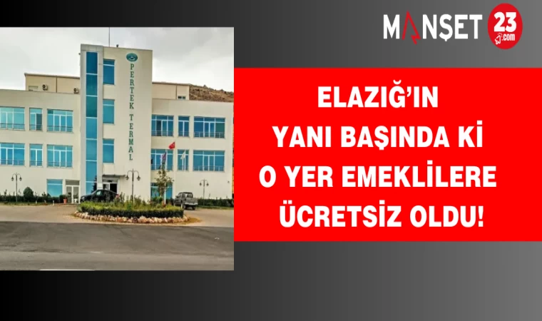 Elazığ’ın yanı başında ki o yer emeklilere ücretsiz oldu!