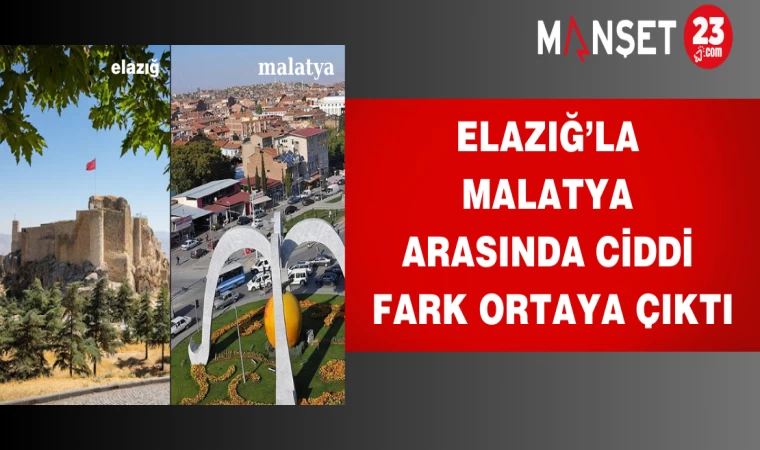 Elazığ’la Malatya arasında ciddi fark ortaya çıktı