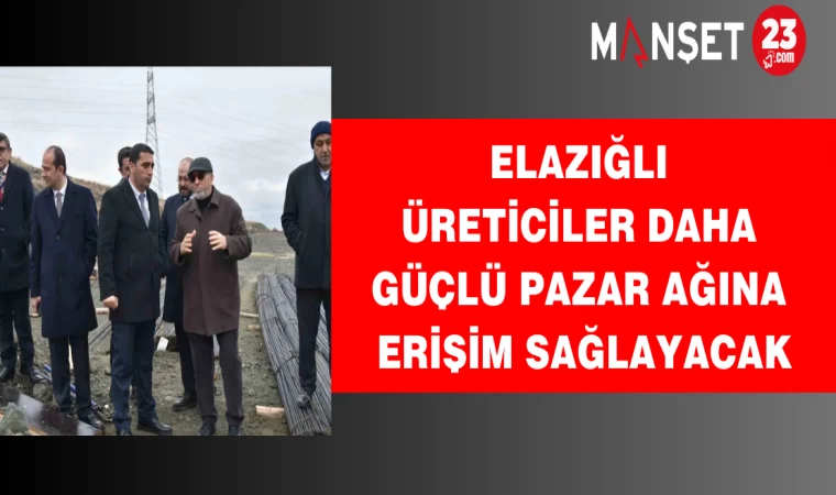 Elazığlı üreticiler daha güçlü pazar ağına erişim sağlayacak