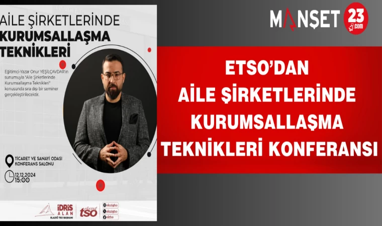 ETSO’dan Aile Şirketlerinde Kurumsallaşma Teknikleri Konferansı