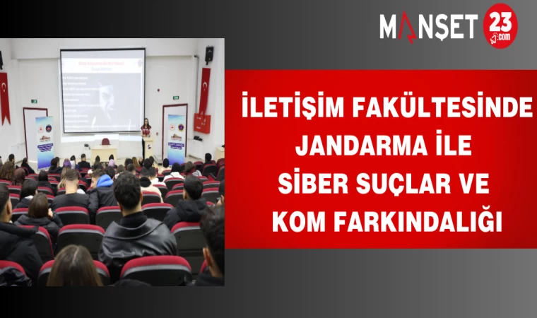 İletişim Fakültesinde Jandarma ile Siber Suçlar Ve KOM Farkındalığı