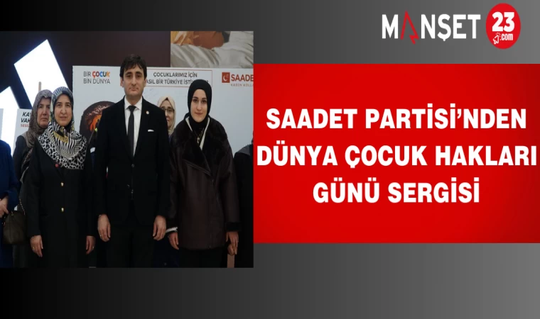 Saadet Partisi’nden Dünya Çocuk Hakları Günü Sergisi