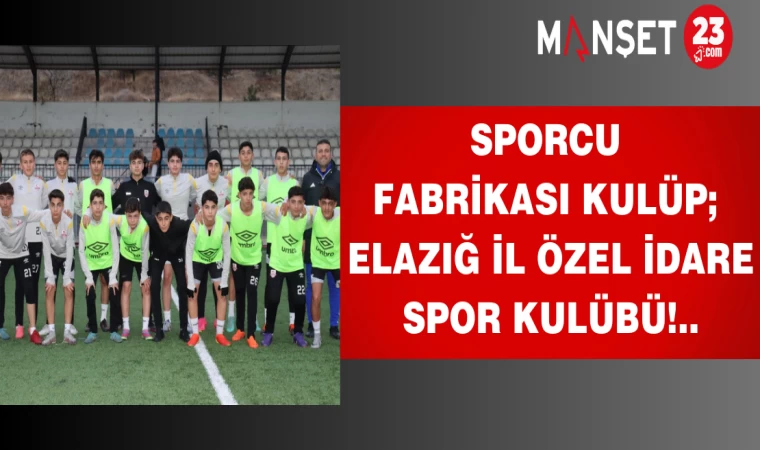 SPORCU FABRİKASI KULÜP;ELAZIĞ İL ÖZEL İDARE SPOR KULÜBÜ!..