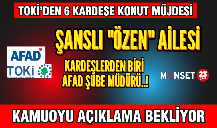 TOKİ KURA ÇEKİMİNDE ŞANSLI “ÖZEN” AİLESİ