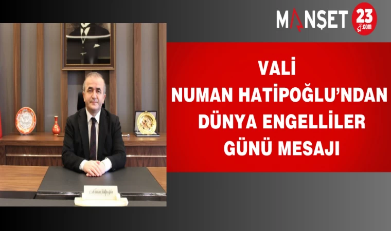 Vali Hatipoğlu’ndan Dünya Engelliler Günü Mesajı