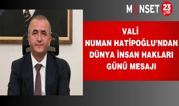 Vali Hatipoğlu’ndan Dünya İnsan Hakları Günü Mesajı