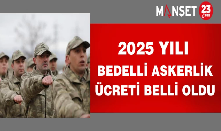 2025 Yılı Bedelli Askerlik Ücreti Belli Oldu