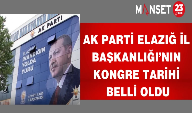 AK Parti Elazığ İl Başkanlığı’nın kongre tarihi belli oldu