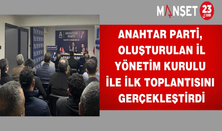 Anahtar Parti, oluşturulan İl Yönetim Kurulu ile ilk toplantısını gerçekleştirdi.