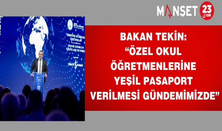 Bakan Tekin: “Özel Okul Öğretmenlerine Yeşil Pasaport Verilmesi Gündemimizde”