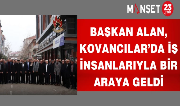 Başkan Alan, Kovancılar’da İş İnsanlarıyla Bir Araya Geldi