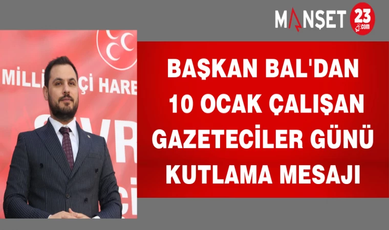 Başkan Bal'dan 10 Ocak Çalışan Gazeteciler Günü Kutlama Mesajı