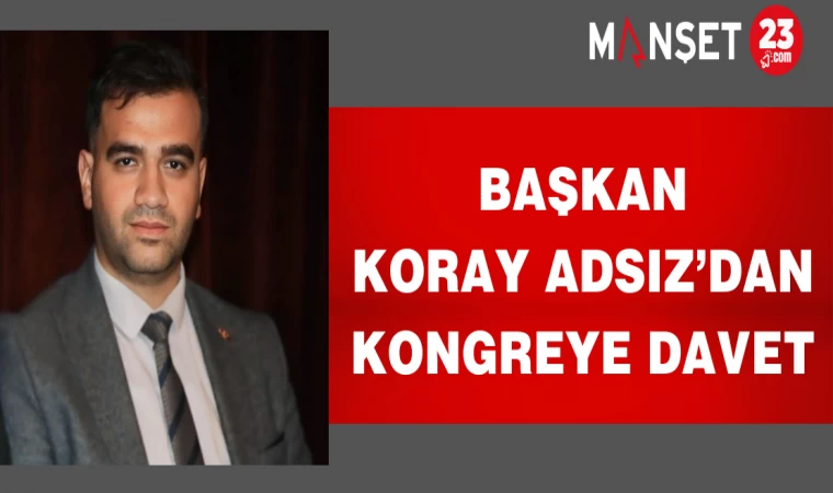 Başkan Koray Adsız’dan kongreye davet