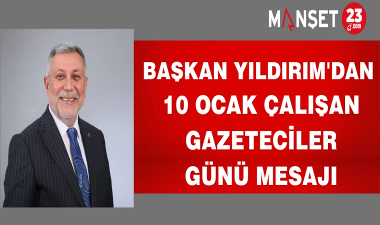 Başkan Yıldırım'dan 10 Ocak Çalışan Gazeteciler Günü Mesajı