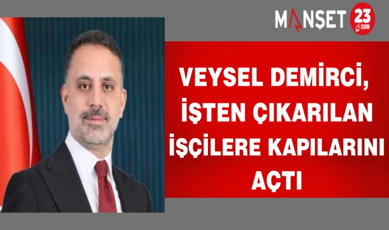 Veysel Demirci, işten çıkarılan işçilere kapılarını açtı