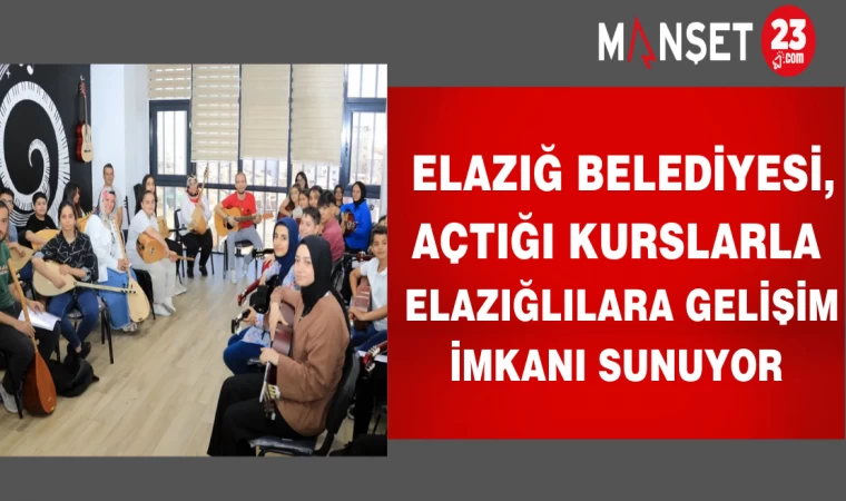 Elazığ Belediyesi, açtığı kurslarla Elazığlılara gelişim imkanı sunuyor