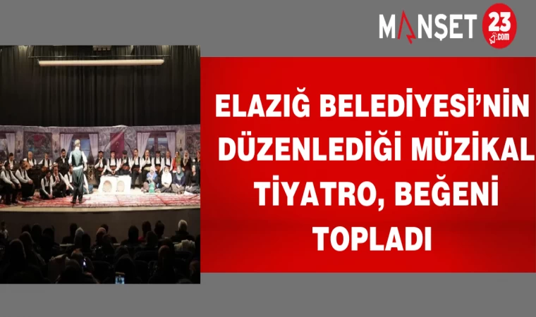 Elazığ Belediyesi’nin düzenlediği Müzikal Tiyatro, beğeni topladı