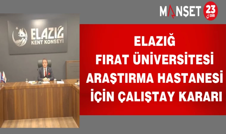 Elazığ Fırat Üniversitesi Araştırma Hastanesi için çalıştay kararı