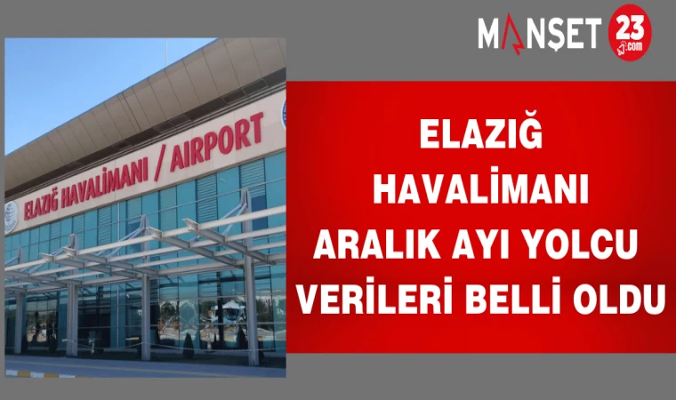 Elazığ Havalimanı Aralık Ayı Yolcu Verileri Belli Oldu