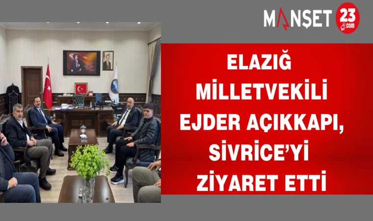 Elazığ Milletvekili Açıkkapı, Sivrice’yi ziyaret etti