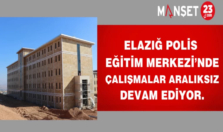 Elazığ Polis Eğitim Merkezi’nde çalışmalar aralıksız devam ediyor.