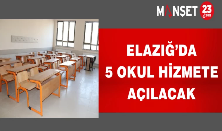 Elazığ’da 5 okul hizmete açılacak