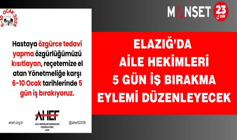 Elazığ’da Aile Hekimleri 5 Gün İş Bırakma Eylemi Düzenleyecek