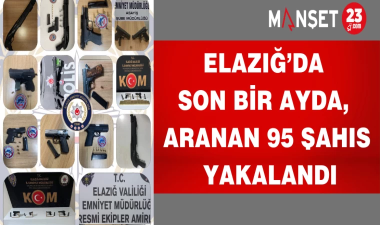 Elazığ’da Son Bir Ayda, Aranan 95 Şahıs Yakalandı