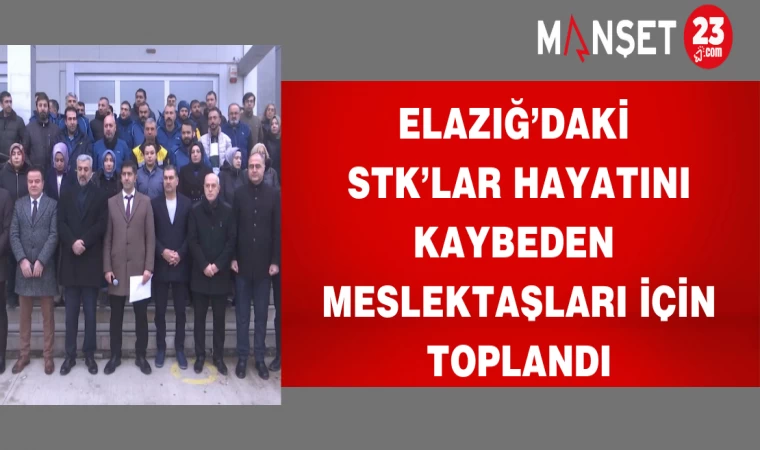 Elazığ’daki STK’lar Hayatını Kaybeden Meslektaşları İçin Toplandı