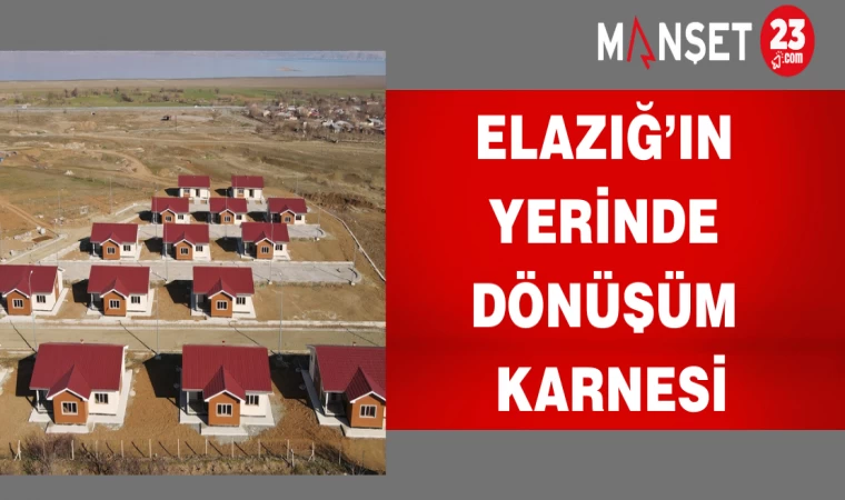 Elazığ’ın yerinde dönüşüm karnesi