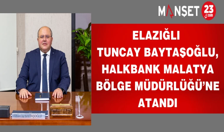 Elazığlı Baytaşoğlu, Halkbank Malatya Bölge Müdürlüğü’ne Atandı