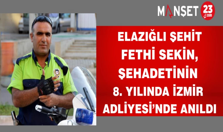 Elazığlı Şehit Fethi Sekin, Şehadetinin 8. Yılında İzmir Adliyesi’nde Anıldı