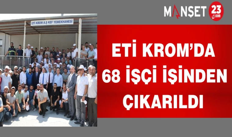 Eti Krom’da 68 işçi işinden çıkarıldı