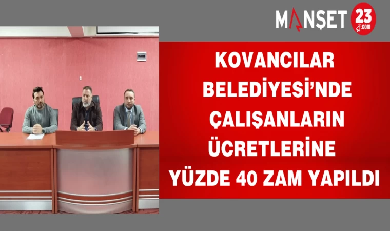 Kovancılar Belediyesi’nde Çalışanların Ücretlerine Yüzde 40 Zam Yapıldı