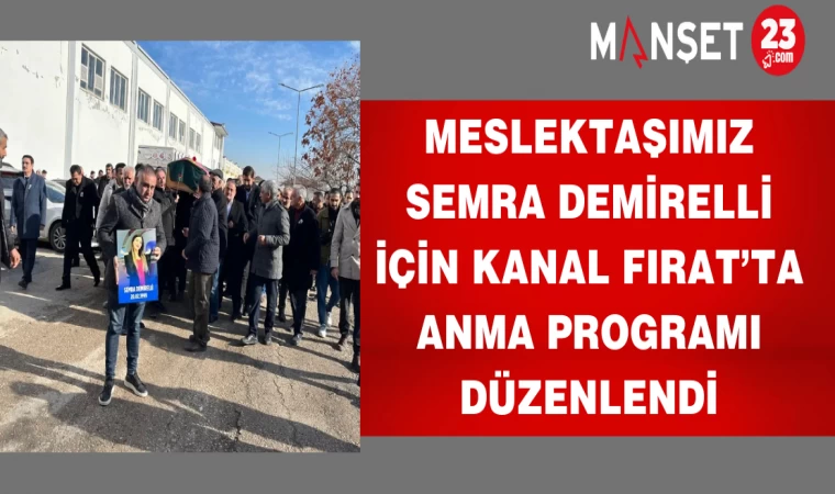 Meslektaşımız Semra Demirelli için Kanal Fırat’ta anma programı düzenlendi