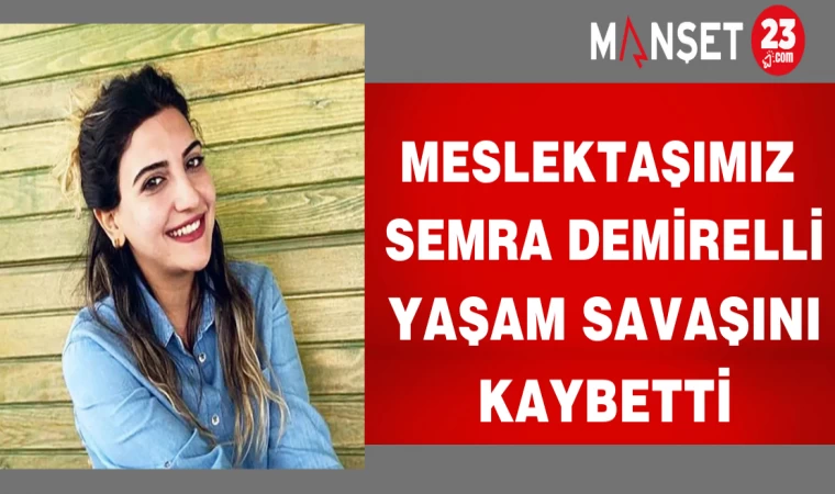 Meslektaşımız Semra Demirelli yaşam savaşını kaybetti