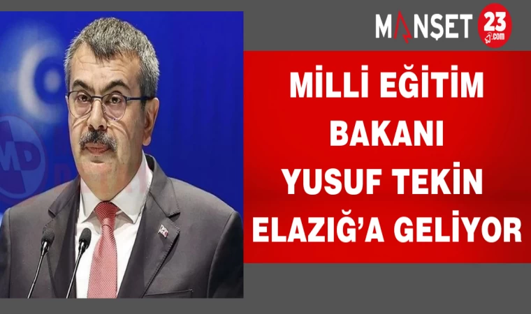 Milli Eğitim Bakanı Yusuf Tekin Elazığ’a Geliyor